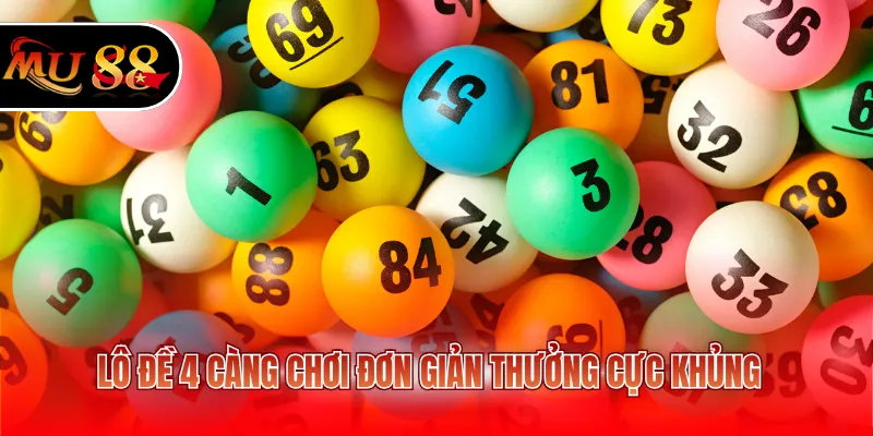 Lô đề 4 càng chơi đơn giản thưởng cực khủng